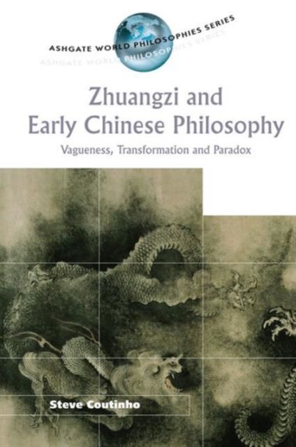 Zhuangzi and Early Chinese Philosophy : Vagueness, Transformation and Paradox