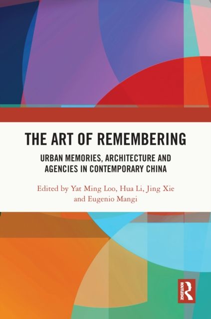 Forsidebilde av The Art of Remembering : Urban Memories, Architecture and Agencies in Contemporary China