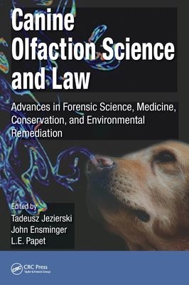 Canine Olfaction Science and Law : Advances in Forensic Science, Medicine, Conservation, and Environmental Remediation