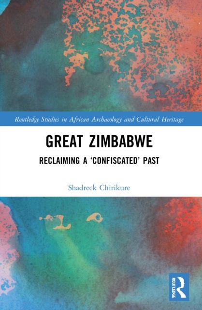 Great Zimbabwe : Reclaiming a ‘Confiscated’ Past