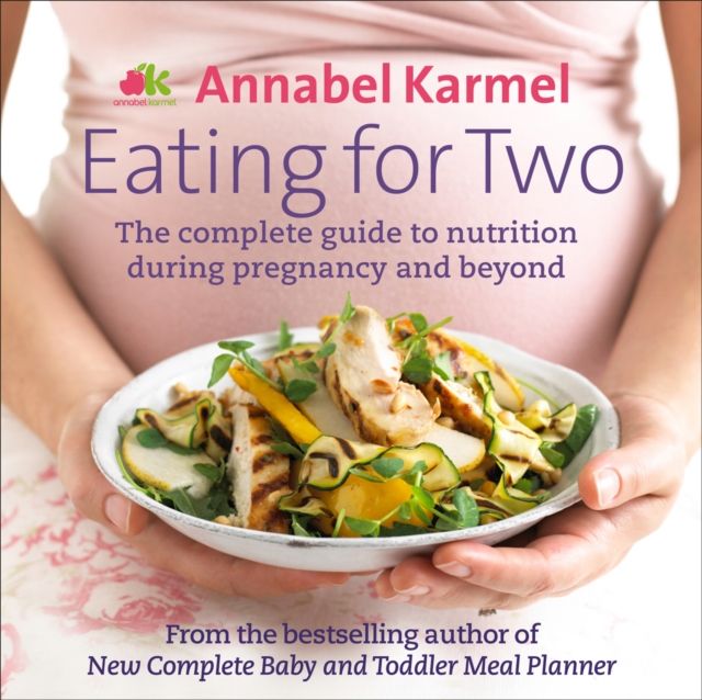 Eating for Two : The complete guide to nutrition during pregnancy and beyond