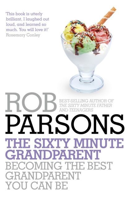The Sixty Minute Grandparent : Becoming the Best Grandparent You Can Be