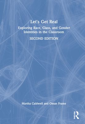 Let's Get Real : Exploring Race, Class, and Gender Identities in the Classroom