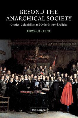 Beyond the Anarchical Society : Grotius, Colonialism and Order in World Politics