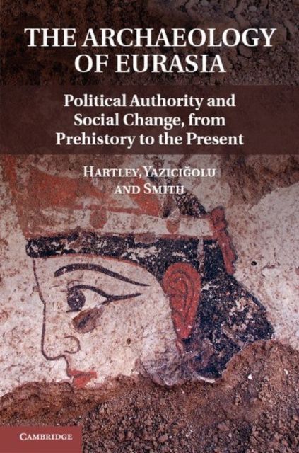 The Archaeology of Power and Politics in Eurasia : Regimes and Revolutions
