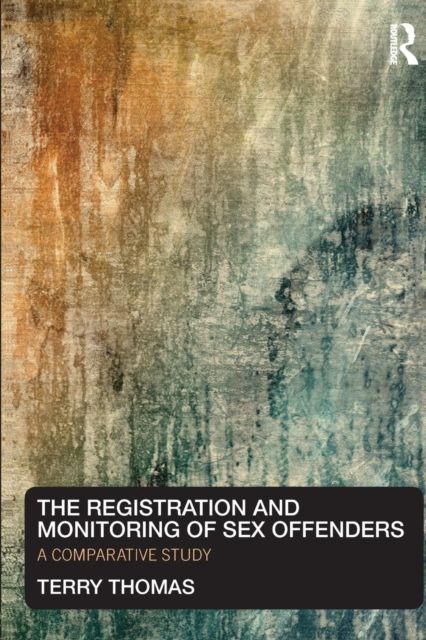 The Registration and Monitoring of Sex Offenders : A Comparative Study