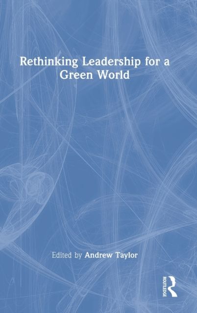 Rethinking Leadership for a Green World
