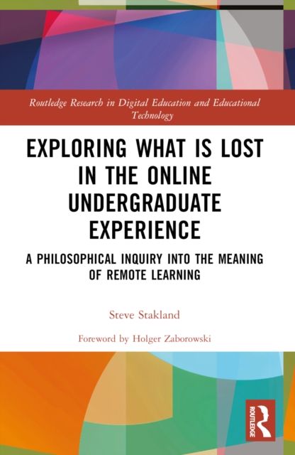 Exploring What is Lost in the Online Undergraduate Experience : A Philosophical Inquiry into the Meaning of Remote Learning