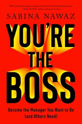 You’re the Boss : Become the Manager You Want to Be (And Others Need)