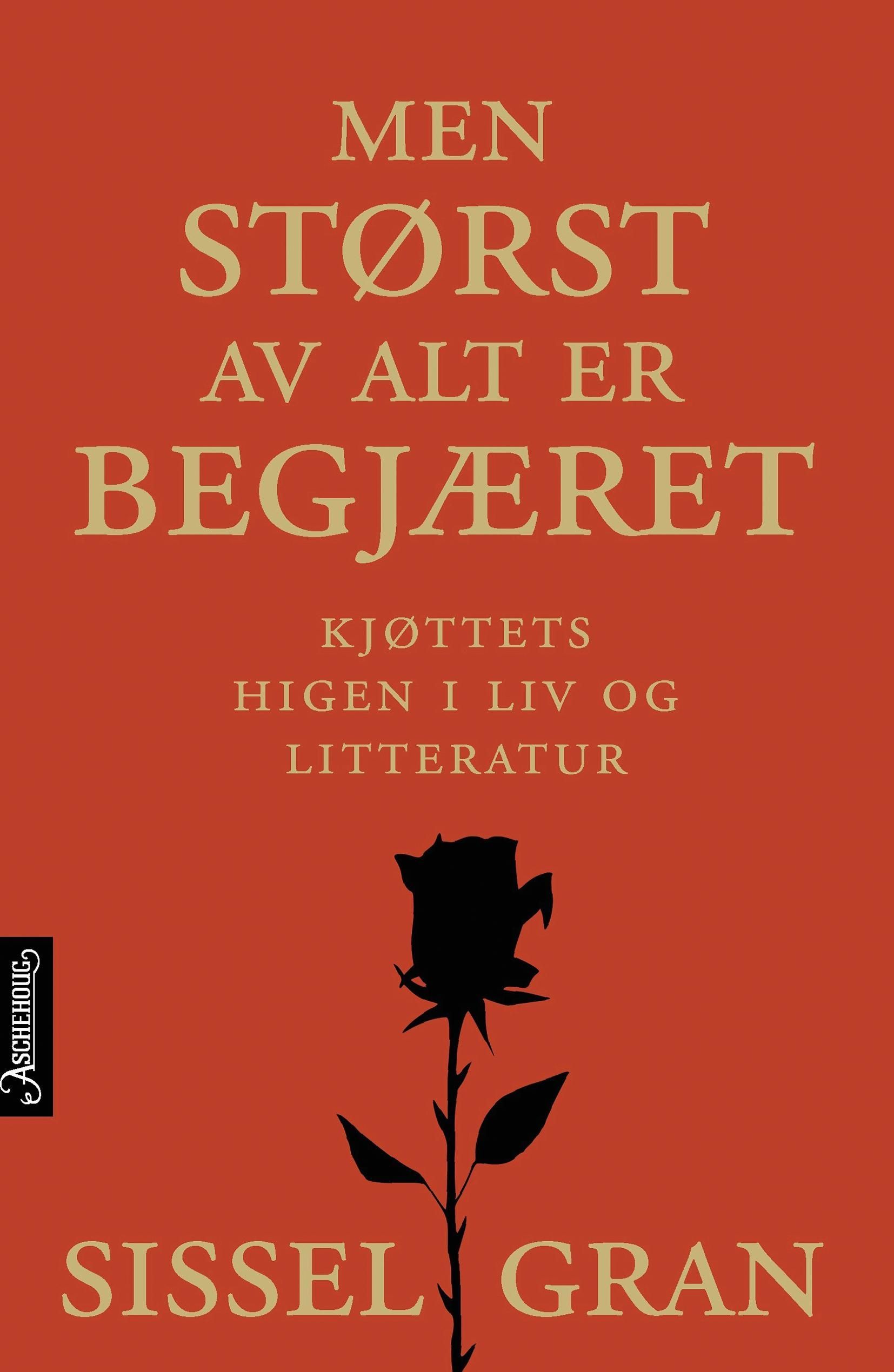 Men størst av alt er begjæret : kjøttets higen i liv og litteratur