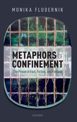 Metaphors of Confinement : The Prison in Fact, Fiction, and Fantasy