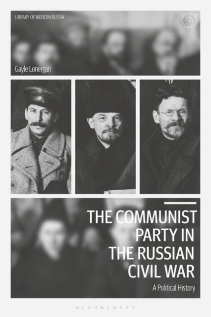 The Communist Party in the Russian Civil War : A Political History