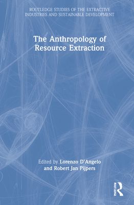 The Anthropology of Resource Extraction
