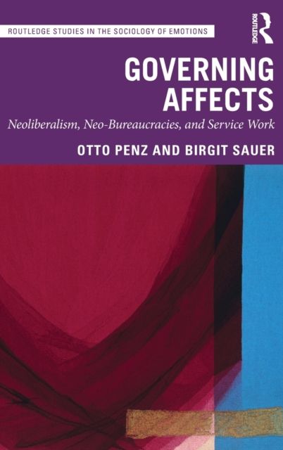 Governing Affects : Neoliberalism, Neo-Bureaucracies, and Service Work
