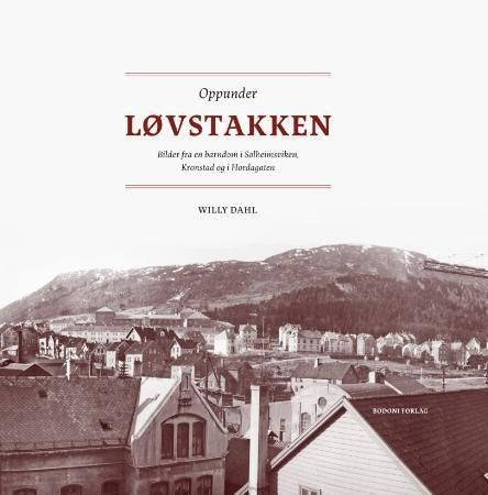 Oppunder Løvstakken : bilder fra en barndom i Solheimsviken, Kronstad og i Hordagaten