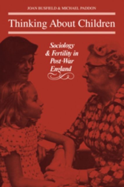 Thinking About Children : Sociology and Fertility in Post-War England