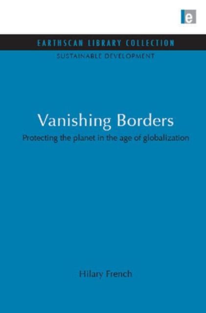 Vanishing Borders : Protecting the Planet in the Age of Globalization