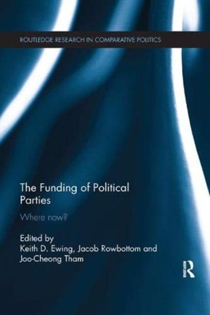 The Funding of Political Parties : Where Now?