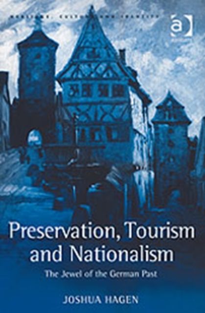 Preservation, Tourism and Nationalism : The Jewel of the German Past