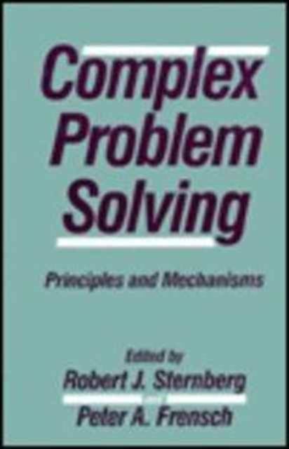 Complex Problem Solving : Principles and Mechanisms