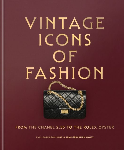 Vintage Icons of Fashion : From the Chanel 2.55 to the Rolex Oyster