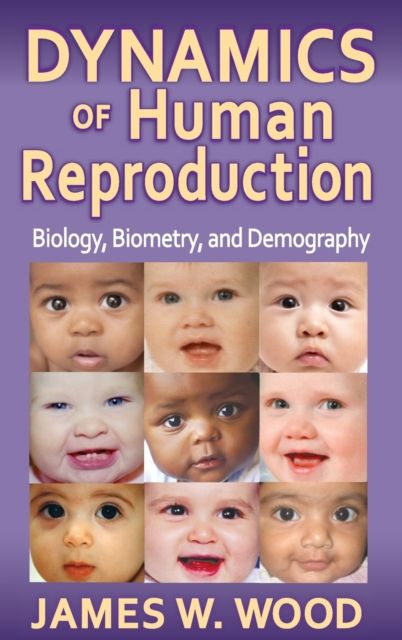 Dynamics of Human Reproduction : Biology, Biometry, Demography