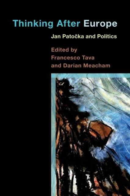 Thinking After Europe : Jan Patocka and Politics