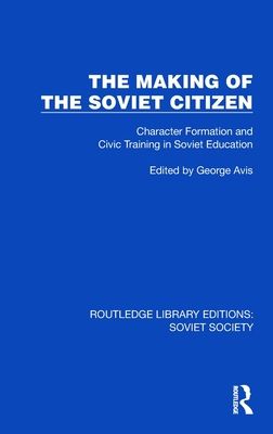 The Making of the Soviet Citizen : Character Formation and Civic Training in Soviet Education