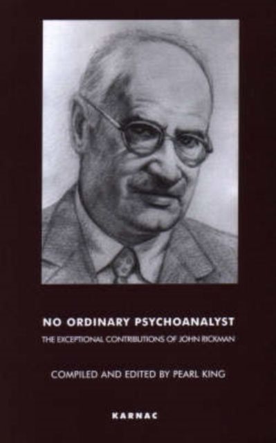 No Ordinary Psychoanalyst : The Exceptional Contributions of John Rickman