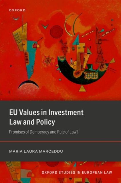 EU Values in Investment Law And Policy : Promises Of Democracy and Rule Of Law?