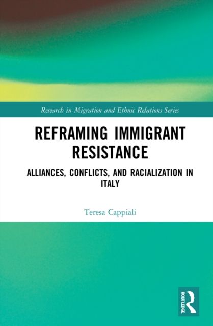 Reframing Immigrant Resistance : Alliances, Conflicts, and Racialization in Italy