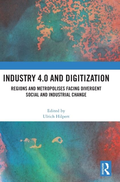 Industry 4.0 and Digitization : Regions and Metropolises Facing Divergent Social and Industrial Change
