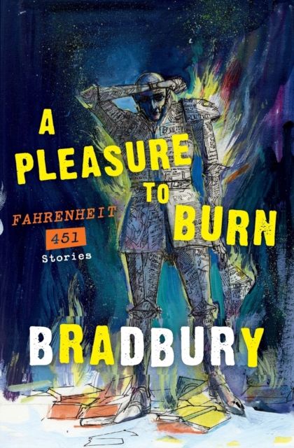 A Pleasure to Burn : Fahrenheit 451 Stories