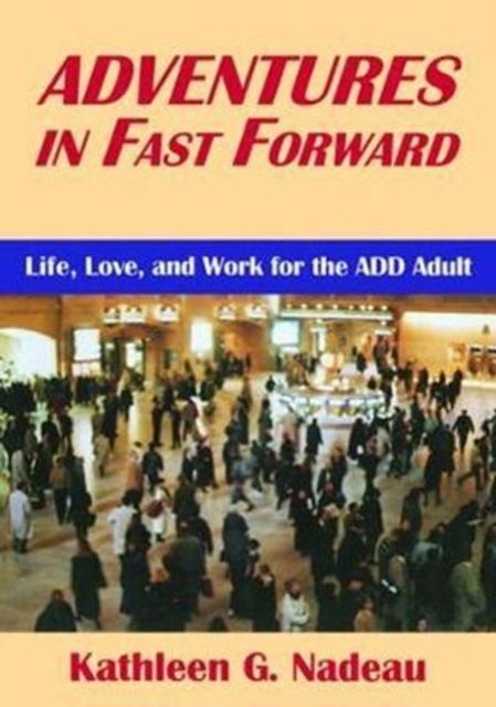 Adventures In Fast Forward : Life, Love and Work for the Add Adult