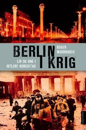 Berlin i krig : liv og død i Hitlers hovedstad, 1939-1945