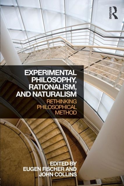 Experimental Philosophy, Rationalism, and Naturalism : Rethinking Philosophical Method