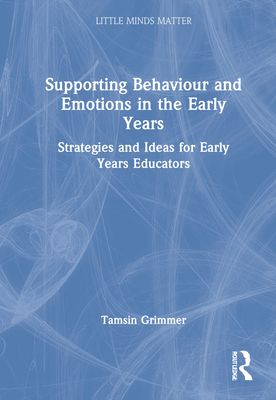 Supporting Behaviour and Emotions in the Early Years : Strategies and Ideas for Early Years Educators