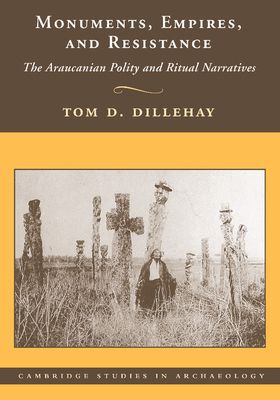 Monuments, Empires, and Resistance : The Araucanian Polity and Ritual Narratives