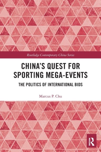 China's Quest for Sporting Mega-Events : The Politics of International Bids