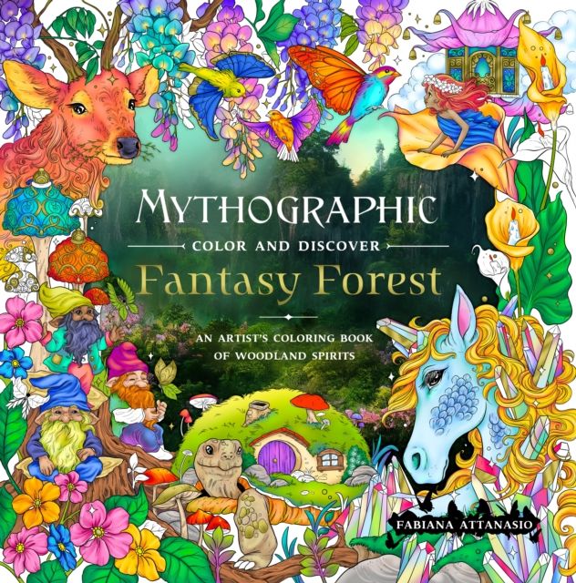 Mythographic Color and Discover: Fantasy Forest : An Artist’s Coloring Book of Woodland Spirits