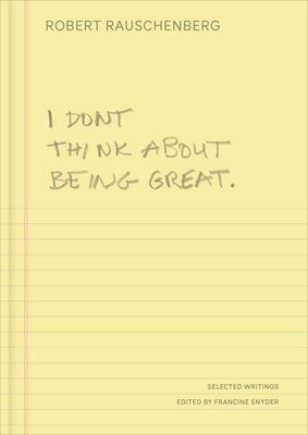 I Don't Think About Being Great : Selected Writings