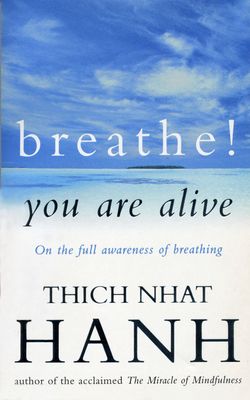 Breathe! You Are Alive : Sutra on the Full Awareness of Breathing