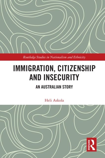 Immigration, Citizenship and Insecurity : An Australian Story