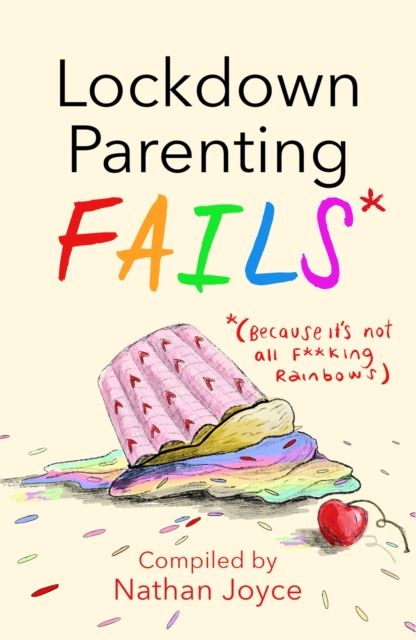 Lockdown Parenting Fails : (Because it's not all f*cking rainbows!)