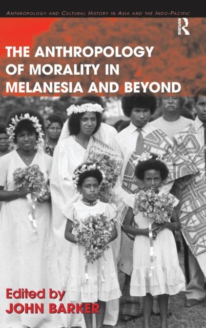 The Anthropology of Morality in Melanesia and Beyond