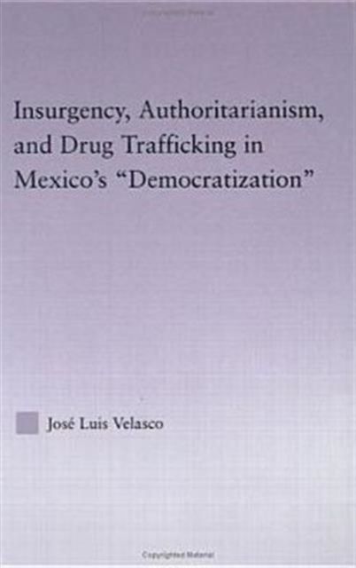 Insurgency, Authoritarianism, and Drug Trafficking in Mexico's Democratization