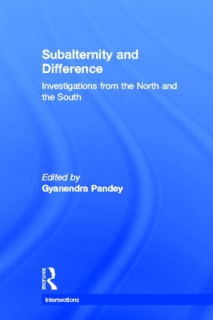 Subalternity and Difference : Investigations from the North and the South