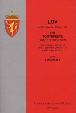 Lov om tomtefeste (tomtefestelova) av 20. desember 1996 nr. 106 : med endringer, sist ved lov av 25. juni 2004 nr. 53 (i kraft 1. januar 2006) : samt forskrifter