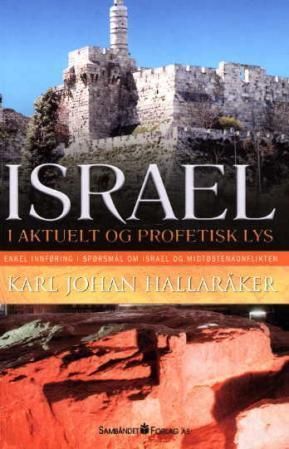 Israel i aktuelt og profetisk lys : enkel innføring i spørsmål om Israel og Midtøsten-konflikten