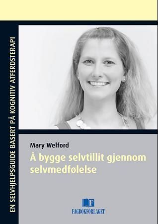 Å bygge selvtillit gjennom selvmedfølelse : en selvhjelpsguide basert på kognitiv atferdsterapi
